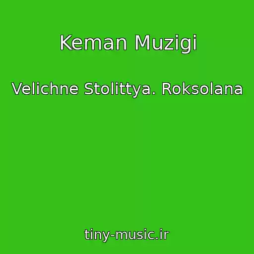 کاور آهنگ Keman Muzigi از Velichne Stolіttya. Roksolana