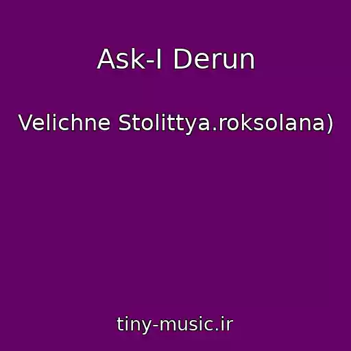 کاور آهنگ Ask-I Derun از Velichne Stolіttya.roksolana)