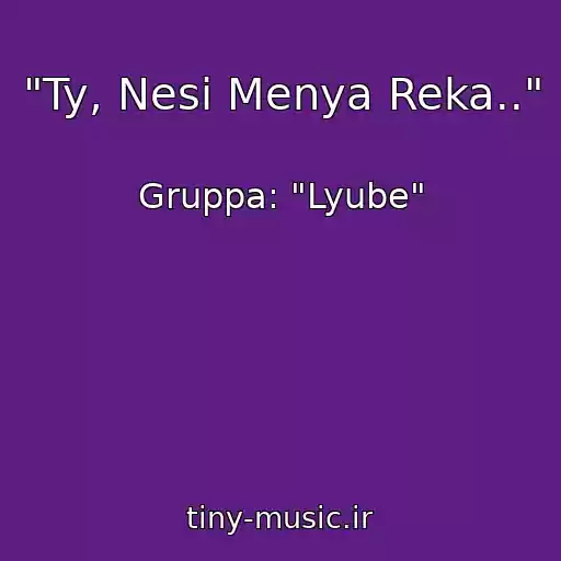 کاور آهنگ "Ty, Nesi Menya Reka.." از Gruppa: "Lyube"