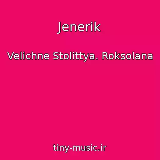 کاور آهنگ Jenerik از Velichne Stolіttya. Roksolana