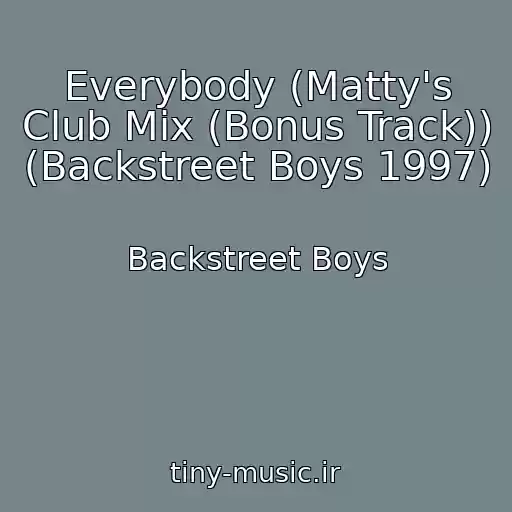 کاور آهنگ Everybody (Matty's Club Mix (Bonus Track)) (Backstreet Boys 1997) از Backstreet Boys