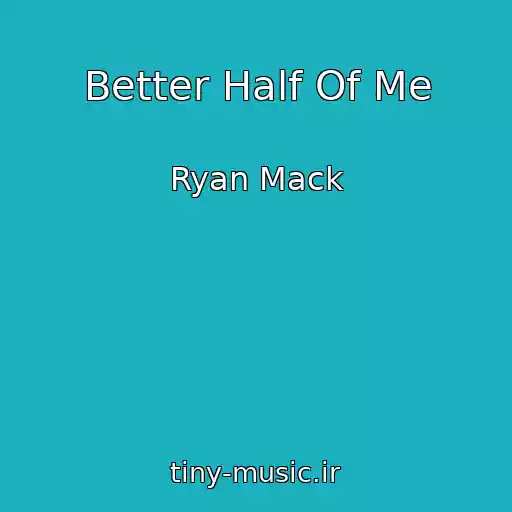 کاور آهنگ Better Half Of Me از Ryan Mack