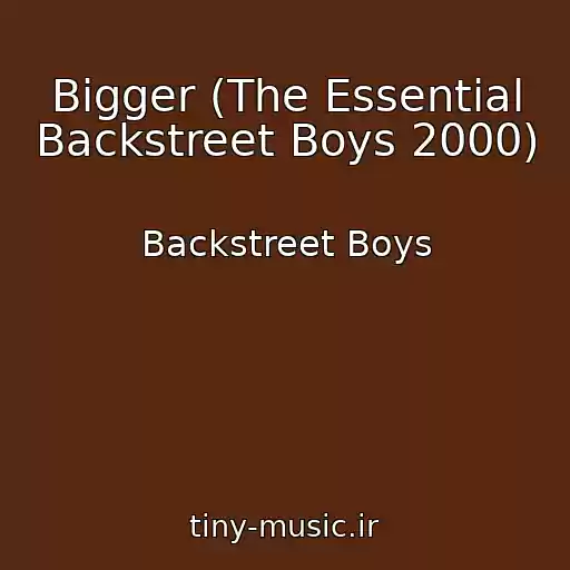 کاور آهنگ Bigger (The Essential Backstreet Boys 2000) از Backstreet Boys
