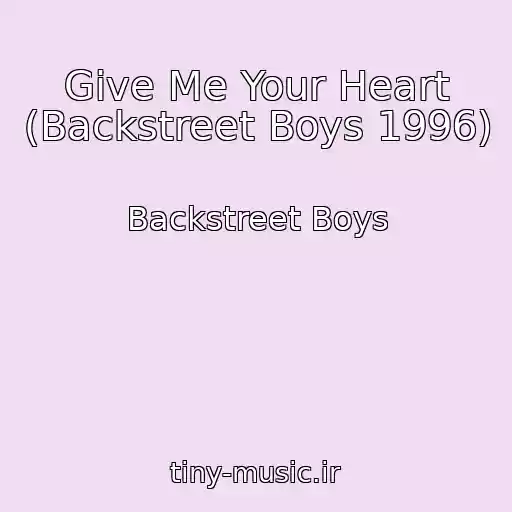 کاور آهنگ Give Me Your Heart (Backstreet Boys 1996) از Backstreet Boys
