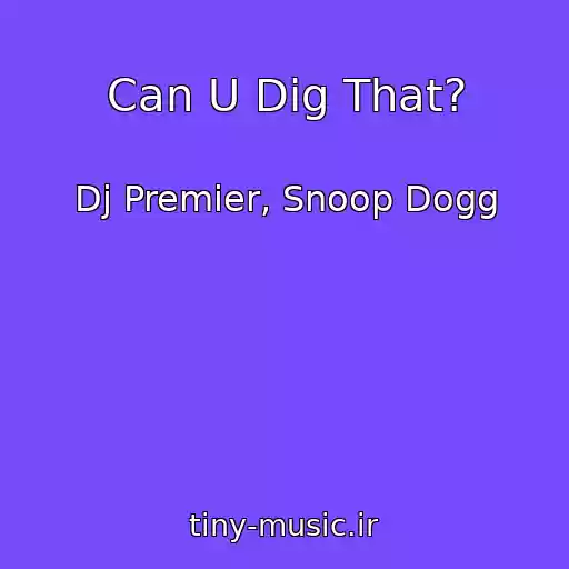 کاور آهنگ Can U Dig That? از Dj Premier, Snoop Dogg