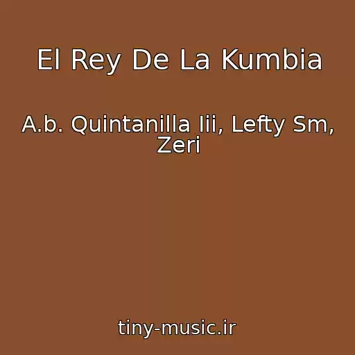 کاور آهنگ El Rey De La Kumbia از A.b. Quintanilla Iii, Lefty Sm, Zeri