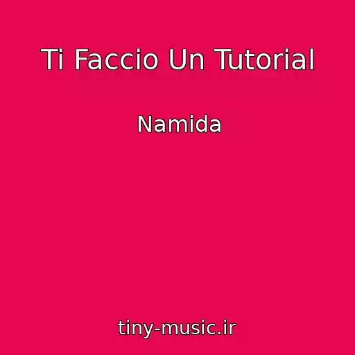 کاور آهنگ Ti Faccio Un Tutorial از Namida