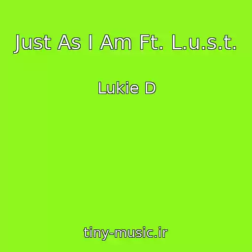 کاور آهنگ Just As I Am Ft. L.u.s.t. از Lukie D
