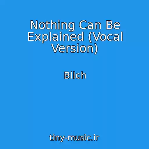 کاور آهنگ Nothing Can Be Explained (Vocal Version) از Blich
