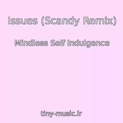 کاور آهنگ Issues (Scandy Remix) از Mindless Self Indulgence