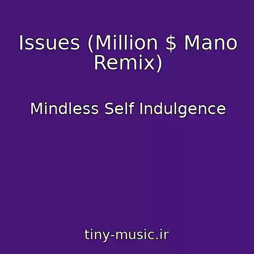 کاور آهنگ Issues (Million $ Mano Remix) از Mindless Self Indulgence