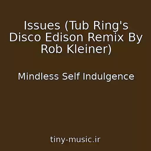 کاور آهنگ Issues (Tub Ring's Disco Edison Remix By Rob Kleiner) از Mindless Self Indulgence