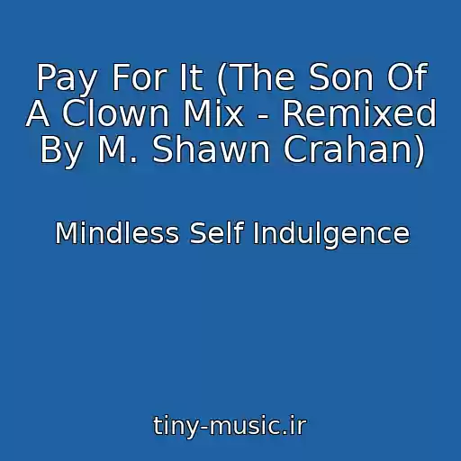کاور آهنگ Pay For It (The Son Of A Clown Mix - Remixed By M. Shawn Crahan) از Mindless Self Indulgence