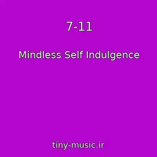 کاور آهنگ 7-11 از Mindless Self Indulgence