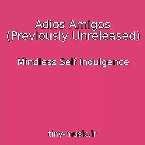 کاور آهنگ Adios Amigos (Previously Unreleased) از Mindless Self Indulgence
