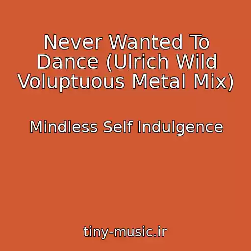 کاور آهنگ Never Wanted To Dance (Ulrich Wild Voluptuous Metal Mix) از Mindless Self Indulgence