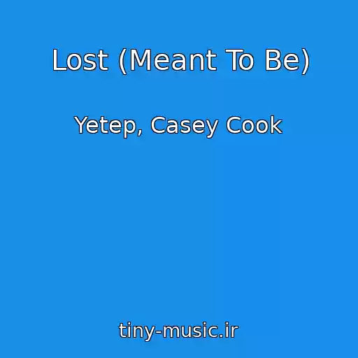 کاور آهنگ Lost (Meant To Be) از Yetep, Casey Cook