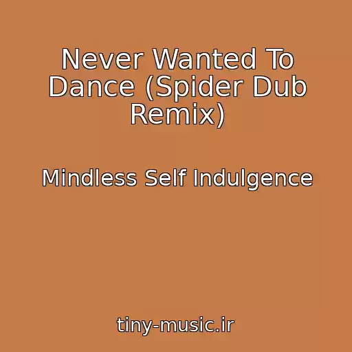 کاور آهنگ Never Wanted To Dance (Spider Dub Remix) از Mindless Self Indulgence