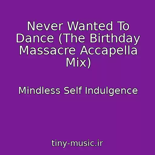 کاور آهنگ Never Wanted To Dance (The Birthday Massacre Accapella Mix) از Mindless Self Indulgence