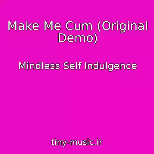 کاور آهنگ Make Me Cum (Original Demo) از Mindless Self Indulgence