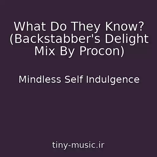 کاور آهنگ What Do They Know? (Backstabber's Delight Mix By Procon) از Mindless Self Indulgence
