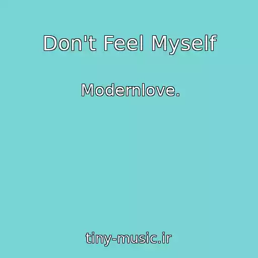 کاور آهنگ Don't Feel Myself از Modernlove.