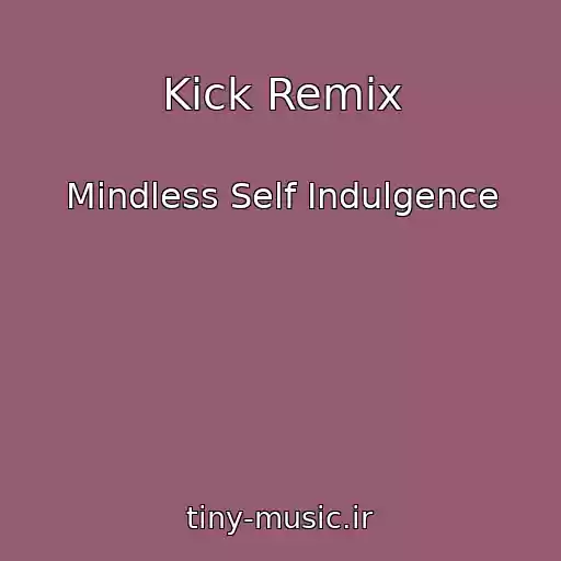 کاور آهنگ Kick Remix از Mindless Self Indulgence
