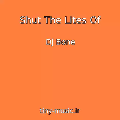 کاور آهنگ Shut The Lites Of از Dj Bone