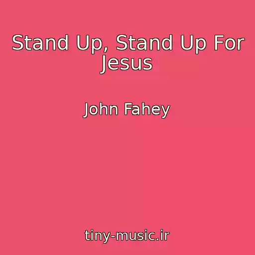 کاور آهنگ Stand Up, Stand Up For Jesus از John Fahey