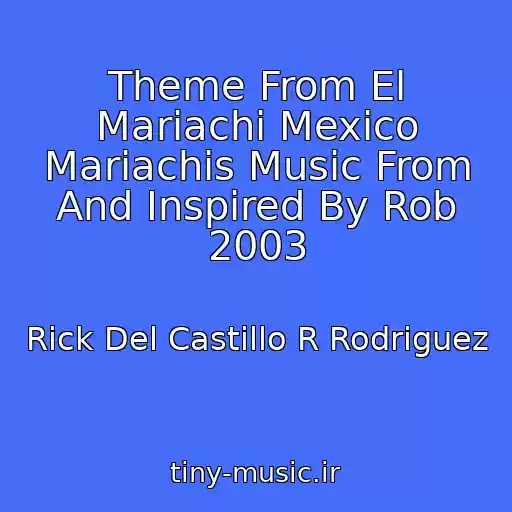 کاور آهنگ Theme From El Mariachi Mexico Mariachis Music From And Inspired By Rob 2003 از Rick Del Castillo R Rodriguez