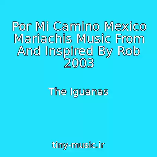 کاور آهنگ Por Mi Camino Mexico Mariachis Music From And Inspired By Rob 2003 از The Iguanas