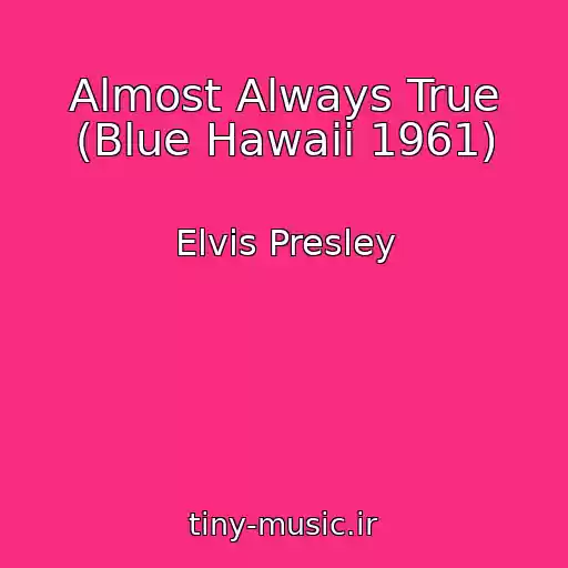 کاور آهنگ Almost Always True (Blue Hawaii 1961) از Elvis Presley