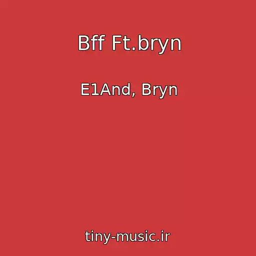 کاور آهنگ Bff Ft.bryn از E1And, Bryn
