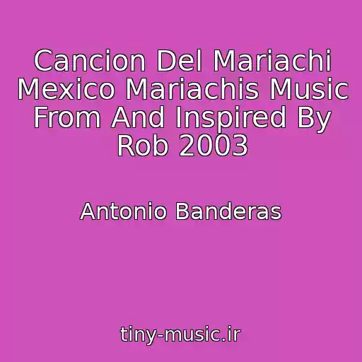 کاور آهنگ Cancion Del Mariachi Mexico Mariachis Music From And Inspired By Rob 2003 از Antonio Banderas