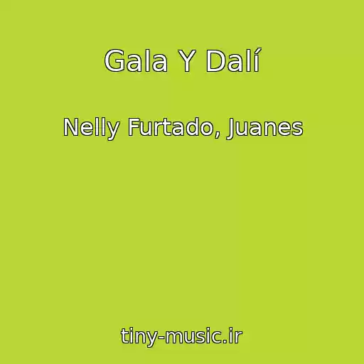 کاور آهنگ Gala Y Dalí از Nelly Furtado, Juanes