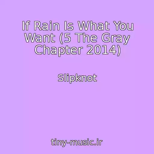 کاور آهنگ If Rain Is What You Want (5 The Gray Chapter 2014) از Slipknot