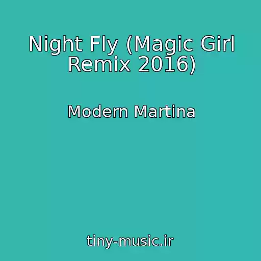 کاور آهنگ Night Fly (Magic Girl Remix 2016) از Modern Martina