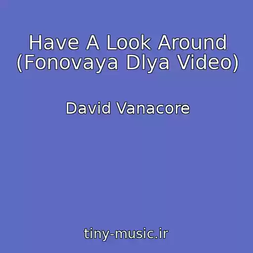 کاور آهنگ Have A Look Around (Fonovaya Dlya Video) از David Vanacore