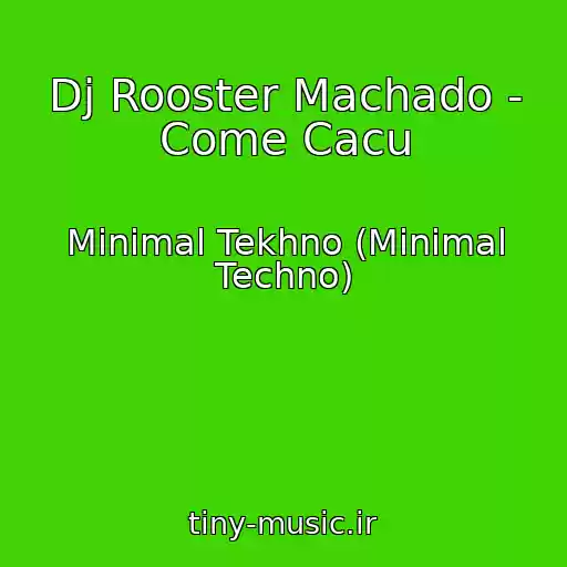 کاور آهنگ Dj Rooster Machado - Come Cacu از Minimal Tekhno (Minimal Techno)