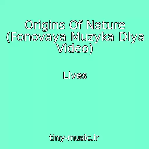کاور آهنگ Origins Of Nature (Fonovaya Muzyka Dlya Video) از Lives