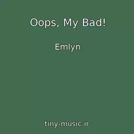 کاور آهنگ Oops, My Bad! از Emlyn
