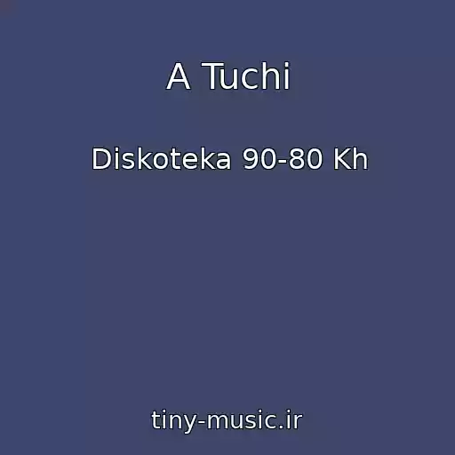 کاور آهنگ A Tuchi از Diskoteka 90-80 Kh