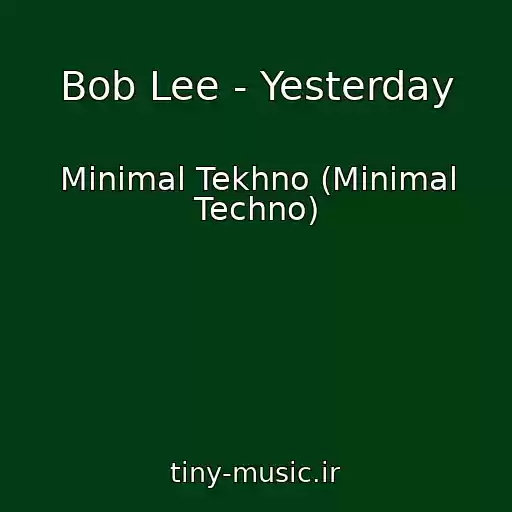 کاور آهنگ Bob Lee - Yesterday از Minimal Tekhno (Minimal Techno)