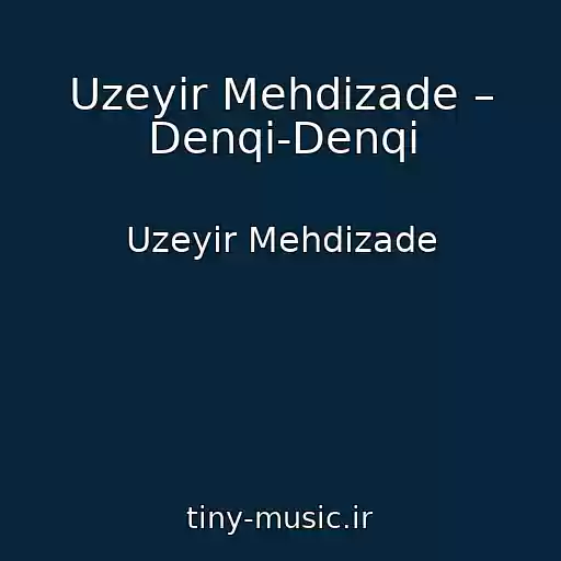 کاور آهنگ Uzeyir Mehdizade – Denqi-Denqi از Uzeyir Mehdizade