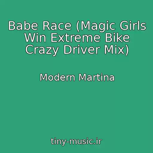 کاور آهنگ Babe Race (Magic Girls Win Extreme Bike Crazy Driver Mix) از Modern Martina