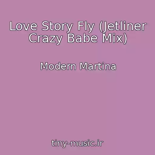 کاور آهنگ Love Story Fly (Jetliner Crazy Babe Mix) از Modern Martina