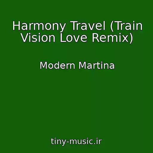کاور آهنگ Harmony Travel (Train Vision Love Remix) از Modern Martina