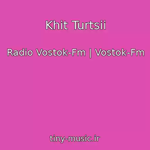 کاور آهنگ Khit Turtsii از Radio Vostok-Fm | Vostok-Fm