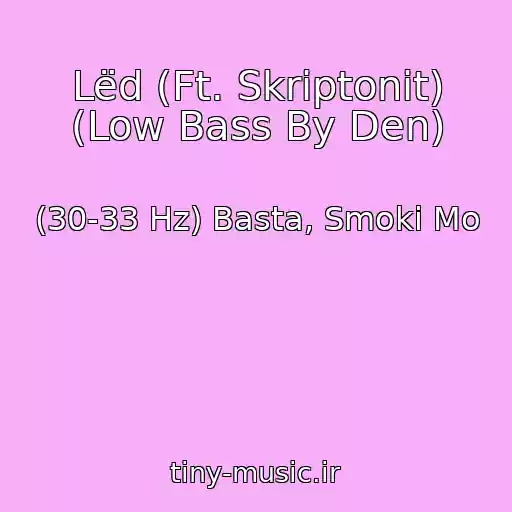 کاور آهنگ Lëd (Ft. Skriptonit) (Low Bass By Den) از (30-33 Hz) Basta, Smoki Mo