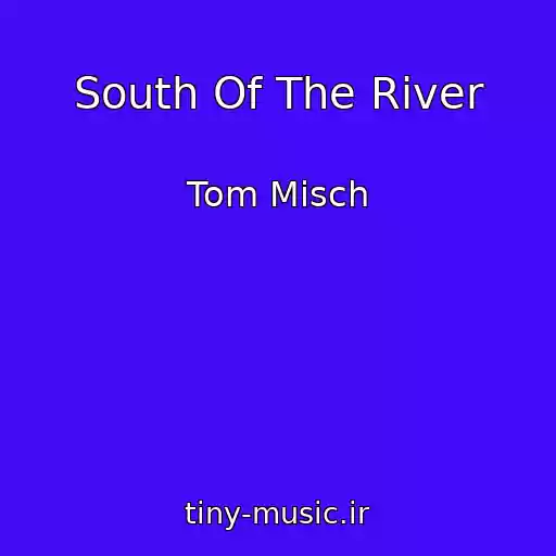 کاور آهنگ South Of The River از Tom Misch